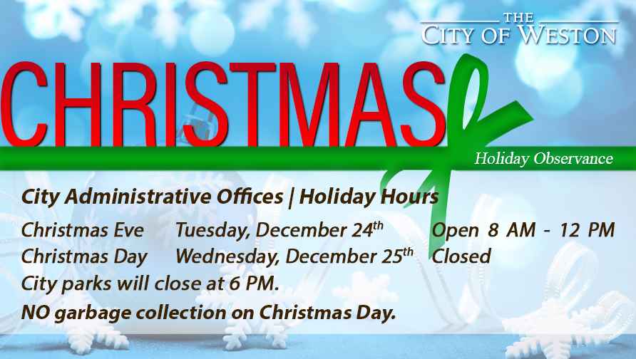 City of Weston Flyer of Christmas Holiday Hours and dates that they will be and will not be working.